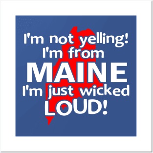 IM NOT YELLING IM FROM MAINE IM JUST WICKED LOUD Posters and Art
